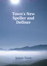 Town.s New Speller and Definer - Salem Town