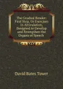 The Gradual Reader: First Step, Or Exercises in Articulation, Designed to Develop and Strengthen the Organs of Speech . - David Bates Tower