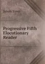 Progressive Fifth Elocutionary Reader - Salem Town