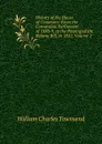 History of the House of Commons: From the Convention Parliament of 1688-9, to the Passing of the Reform Bill, in 1832, Volume 2 - William Charles Townsend