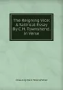 The Reigning Vice: A Satirical Essay By C.H. Townshend. in Verse. - Chauncy Hare Townshend