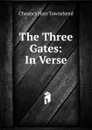 The Three Gates: In Verse - Chauncy Hare Townshend