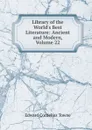 Library of the World.s Best Literature: Ancient and Modern, Volume 22 - Edward Cornelius Towne