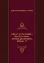 Library of the World.s Best Literature: Ancient and Modern, Volume 10 - Edward Cornelius Towne