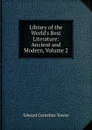 Library of the World.s Best Literature: Ancient and Modern, Volume 2 - Edward Cornelius Towne