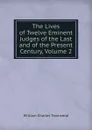 The Lives of Twelve Eminent Judges of the Last and of the Present Century, Volume 2 - William Charles Townsend