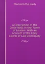 A Description of the Close Rolls in the Tower of London: With an Account of the Early Courts of Law and Equity - Thomas Duffus Hardy