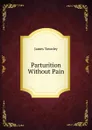 Parturition Without Pain - James Townley