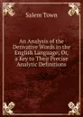 An Analysis of the Derivative Words in the English Language; Or, a Key to Their Precise Analytic Definitions - Salem Town