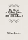 The Diaries of William Charles Macready, 1833-1851, Volume 1 - William Toynbee