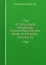 A Critical and Exegetical Commentary On the Book of Proverbs, Volume 16 - Crawford Howell Toy