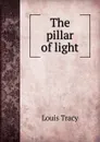 The pillar of light - Tracy Louis