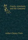 Courts, criminals, and the Camorra - Arthur Cheney Train
