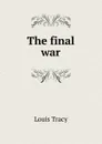The final war - Tracy Louis