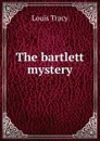 The bartlett mystery - Tracy Louis