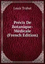 Precis De Botanique-Medicale (French Edition) - Louis Trabut