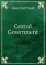 Central Government - H. D. Traill