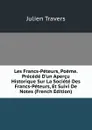 Les Francs-Peteurs, Poeme. Precede D.un Apercu Historique Sur La Societe Des Francs-Peteurs, Et Suivi De Notes (French Edition) - Julien Travers