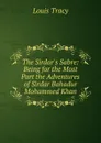 The Sirdar.s Sabre: Being for the Most Part the Adventures of Sirdar Bahadur Mohammed Khan - Tracy Louis