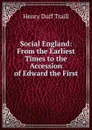 Social England: From the Earliest Times to the Accession of Edward the First - H. D. Traill