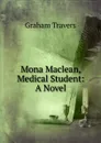 Mona Maclean, Medical Student: A Novel - Graham Travers