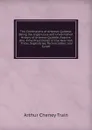 The Confessions of Artemas Quibble: Being the Ingenuous and Unvarnished History of Artemas Quibble, Esquire, One-Time Practitioner in the New York . Tricks, Sophistries, Technicalities and Sundr - Arthur Cheney Train