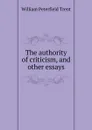 The authority of criticism, and other essays - William Peterfield Trent
