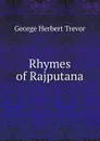 Rhymes of Rajputana - George Herbert Trevor