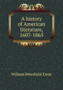 A history of American literature, 1607-1865 - William Peterfield Trent