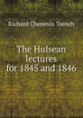 The Hulsean lectures for 1845 and 1846 - Trench Richard Chenevix
