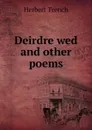Deirdre wed and other poems - Herbert Trench