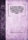 Ice-bound on Kolguev; a chapter in the exploration of Arctic Europe, to which is added a record of the natural history of the island - Aubyn Bernard Rochefort Trevor-Battye