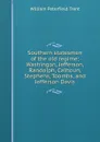 Southern statesmen of the old regime; Washingon, Jefferson, Randolph, Calhoun, Stephens, Toombs, and Jefferson Davis - William Peterfield Trent