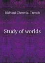 Study of worlds. - Trench Richard Chenevix