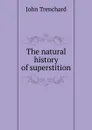 The natural history of superstition - John Trenchard
