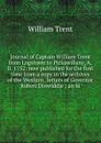 Journal of Captain William Trent from Logstown to Pickawillany, A.D. 1752: now published for the first time from a copy in the archives of the Western . letters of Governor Robert Dinwiddie ; an hi - William Trent