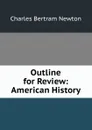 Outline for Review: American History - Charles Bertram Newton