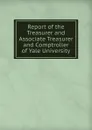 Report of the Treasurer and Associate Treasurer and Comptroller of Yale University - 