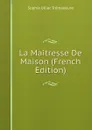 La Maitresse De Maison (French Edition) - Sophie Ulliac Trémadeure