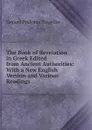 The Book of Revelation in Greek Edited from Ancient Authorities: With a New English Version and Various Readings - Samuel Prideaux Tregelles
