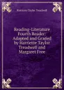 Reading-Literature Fourth Reader: Adapted and Graded by Harriette Taylor Treadwell and Margaret Free - Harriette Taylor Treadwell