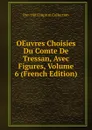 OEuvres Choisies Du Comte De Tressan, Avec Figures, Volume 6 (French Edition) - Pre-1801 Imprint Collection
