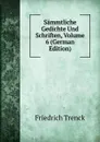 Sammtliche Gedichte Und Schriften, Volume 6 (German Edition) - Friedrich Trenck