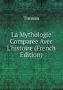 La Mythologie Comparee Avec L.histoire (French Edition) - Tressan