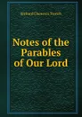 Notes of the Parables of Our Lord - Trench Richard Chenevix
