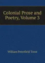 Colonial Prose and Poetry, Volume 3 - William Peterfield Trent