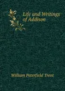 Life and Writings of Addison - William Peterfield Trent