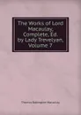 The Works of Lord Macaulay, Complete, Ed. by Lady Trevelyan, Volume 7 - Thomas Babington Macaulay
