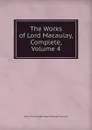 The Works of Lord Macaulay, Complete, Volume 4 - Baron Thomas Babington Macaula Macaulay