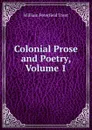 Colonial Prose and Poetry, Volume 1 - William Peterfield Trent